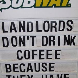 Landlords don't drink coffee...